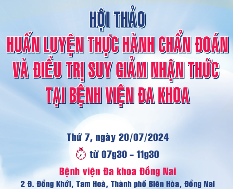 Hội thảo Huấn luyện thực hành chẩn đoán và điều trị suy giảm nhận thức tại bệnh viện Đa khoa - BVĐK Đồng Nai 20/7/2024